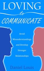 Loving to Communicate: Avoid Misunderstandings and Develop Stronger Relationships