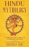 Hindu Mythology: A Guide to the Gods and Goddesses of India