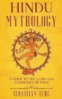 Hindu Mythology: A Guide to the Gods and Goddesses of India - Sebastian Berg - cover