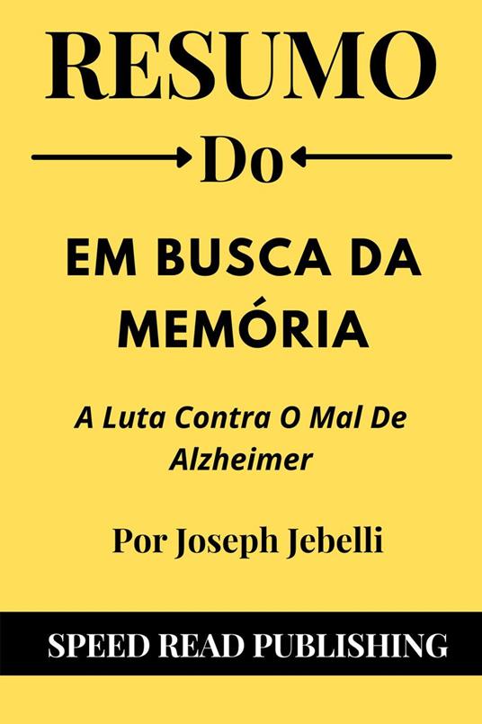 Resumo Do Em Busca Da Memória Por Joseph Jebelli A Luta Contra O Mal De Alzheimer