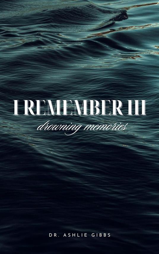 I Remember III: Drowning Memories