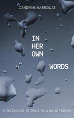 In Her Own Words: A Collection of Short Stories and Flashku