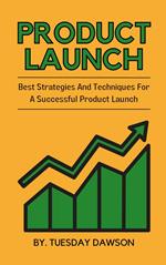 Product Launch - Best Strategies And Techniques For A Successful Product Launch