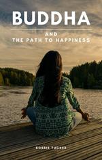 Buddha And The Path To Happiness