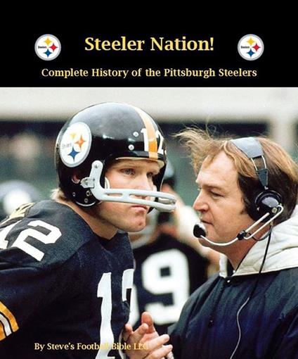 Steeler Nation! Complete History of the Pittsburgh Steelers