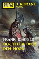 Der Fluch über dem Moor: Gruselroman Großband 3 Romane 7/2022