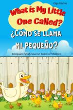 What is My Little One Called? ¿Cómo se llama mi pequeño? Bilingual English-Spanish Book for Children