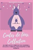 Contes de fees, Collection: Une compilation de contes de fees intemporels, apaisants et amusants, pour developper la paix interieure. - Bernadette Aubert - cover