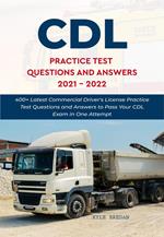 CDL Practice Test Questions and Answers 2021 - 2022: 400+ Latest Commercial Driver's License Practice Test Questions and Answers to Pass Your CDL Exam in One Attempt