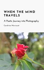 When the Mind Travels: A Poetic Journey into Photography
