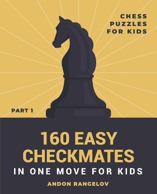 160 Easy Checkmates in One Move for Kids, Part 1 - Andon Rangelov - cover