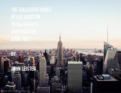 The Collected Cases Of Lee Hacklyn 1970s Private Investigator Book Five