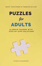 Puzzles for Adults: 50 Brain Teasers with Step-by-Step Solutions: Boost Your Power of Problem Solving