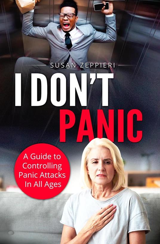 I Don’t Panic A Guide to Controlling Panic Attacks in All Ages