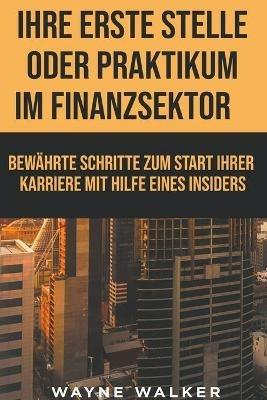 Ihre erste Stelle oder Praktikum im Finanzsektor - Wayne Walker - cover