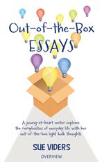 Out-of-the-Box Essays: A Young-at-Heart Writer Explores the Complexities of Everyday Life with Her Out-of-the-Box Light Bulb Thoughts