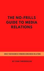 The No-Frills Guide to Media Relations