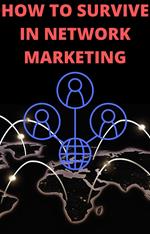 How to Survive in Network Marketing