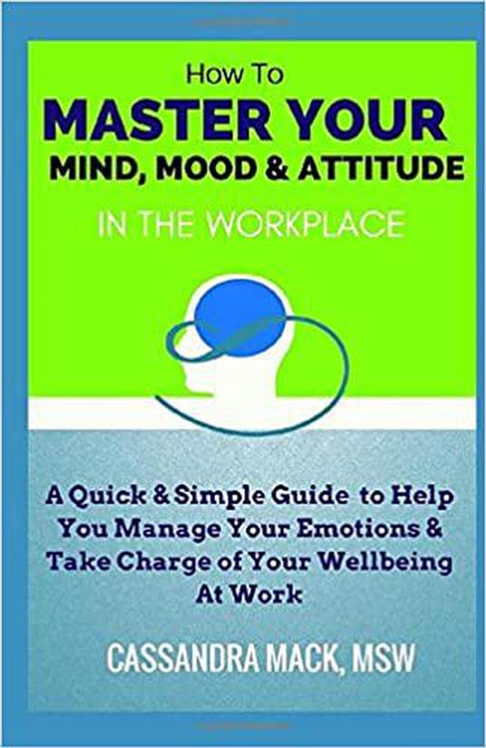 Master Your Mind, Mood & Attitude In The Workplace