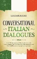 Conversational Italian Dialogues: Over 100 Conversations and Short Stories to Learn the Italian Language. Grow Your Vocabulary Whilst Having Fun with Daily Used Phrases and Language Learning Lessons! - Language Mastery - cover