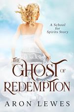 The Ghost of Redemption (A School for Spirits Story)