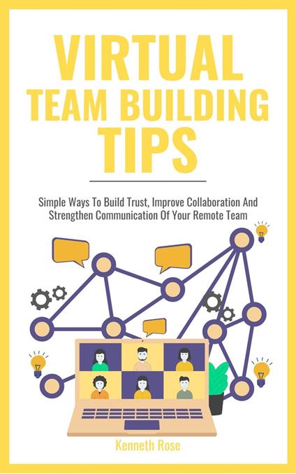 Virtual Team Building Tips - Simple Ways To Build Trust, Improve Collaboration And Strengthen Communication Of Your Remote Team