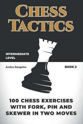 100 Chess Exercises with Fork, Pin and Skewer in Two Moves - Andon Rangelov - cover