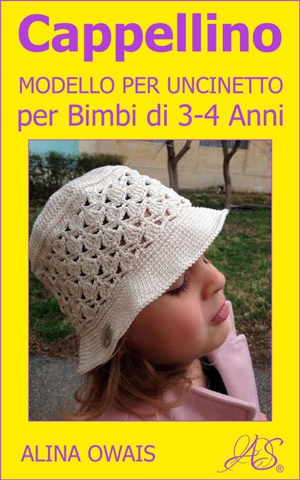 Cappellino Modello per Uncinetto per Bimbi di 3 - 4 Anni - Alina Owais - ebook