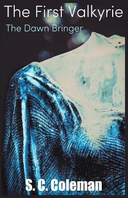 The First Valkyrie: The Dawn Bringer - S C Coleman - cover