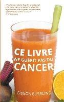 Ce livre ne guerit pas du cancer - Gideon Burrows - cover