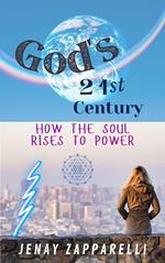 God's 21st Century: How the Soul Rises to Power