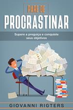 Pare de procrastinar: Supere a preguiça e conquiste seus objetivos