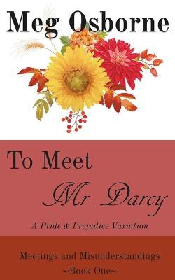 To Meet Mr Darcy: A Pride and Prejudice Variation - Meg Osborne - cover