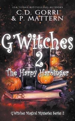G'Witches 2: The Harpy Harbinger - C D Gorri,P Mattern - cover