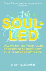 Soul-Led: How to Follow Your Inner Compass to an Incredibly Fulfilling and Happy Life