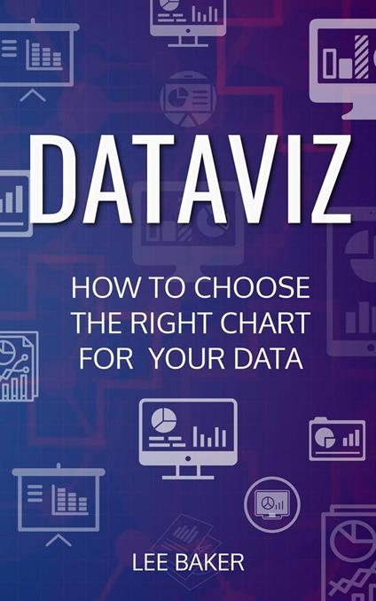 DataViz: How to Choose the Right Chart for Your Data
