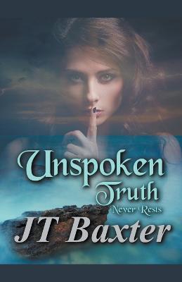 Unspoken Truth Never Rests - Jt Baxter - cover