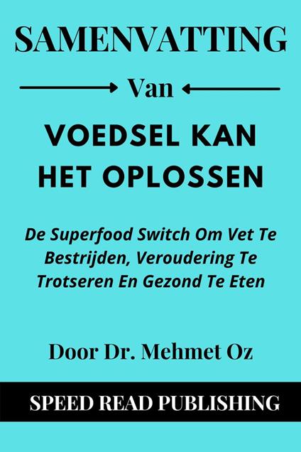 Samenvatting Van Voedsel Kan Het Oplossen Door Dr. Mehmet Oz De Superfood Switch Om Vet Te Bestrijden, Veroudering Te Trotseren En Gezond Te Eten