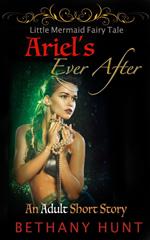 Ariel's Ever After: An Adult Little Mermaid Short Story