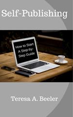 Self-Publishing: How to Start: A Step-by-Step Guide