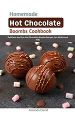 Homemade Hot Chocolate Bombs Cookbook : Delicious and Fun Hot Chocolate Bombs Recipes For Adults and Kids