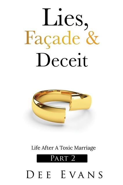 Lies, Façade & Deceit: Life After A Toxic Marriage Part 2