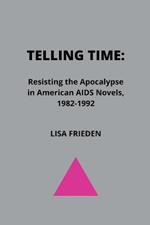 Telling Time: Resisting the Apocalypse in American AIDS Novels, 1982-1992
