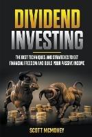 Dividend Investing: The best Techniques and Strategies to Get Financial Freedom and Build Your Passive Income
