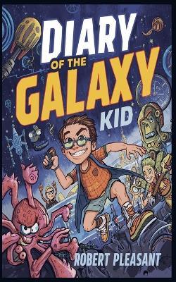 Diary of the Galaxy Kid - Robert Pleasant - cover