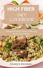 High Fiber Diet Cookbook : Essential Guide to Dietary Fiber and Homemade Recipes