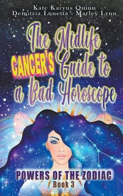 The Midlife Cancer's Guide to a Bad Horoscope - Kate Karyus Quinn,Demitria Lunetta,Marley Lynn - cover