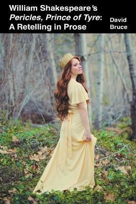 William Shakespeare's Pericles, Prince of Tyre: A Retelling in Prose - David Bruce - cover