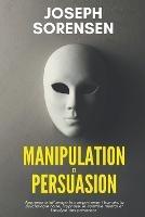Manipulation et Persuasion: Apprenez a influencer le comportement humain, la psychologie noire, l'hypnose, le controle mental et l'analyse des personnes.