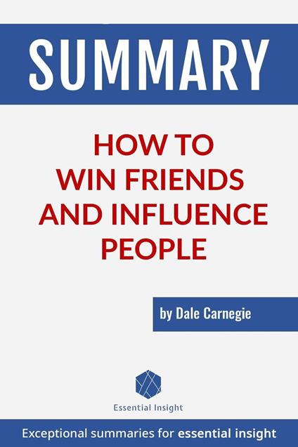 Summary: How to Win Friends and Influence People - by Dale Carnegie